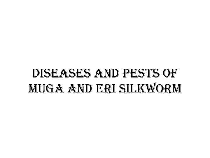 Diseases and Pests of Muga and Eri Silkworm: Pebrine and Flacherie