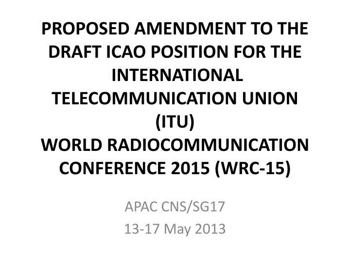 Proposed Amendment to ICAO Position for ITU WRC-15