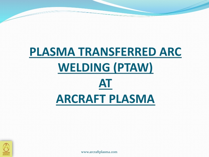 Innovative Plasma Transferred Arc Welding Technology at Arcraft