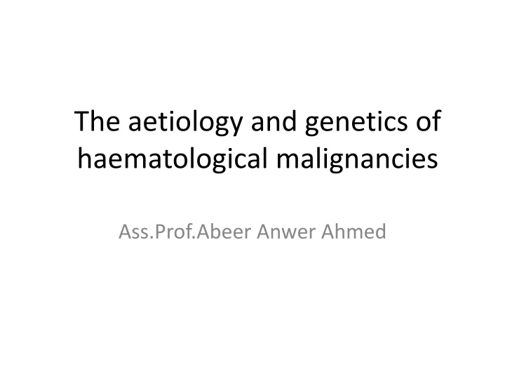 Aetiology and Genetics of Haematological Malignancies