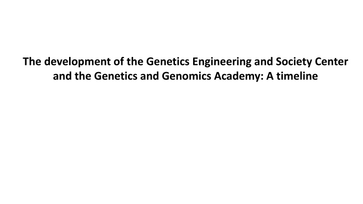 Timeline of Genetics Engineering and Society Center Development