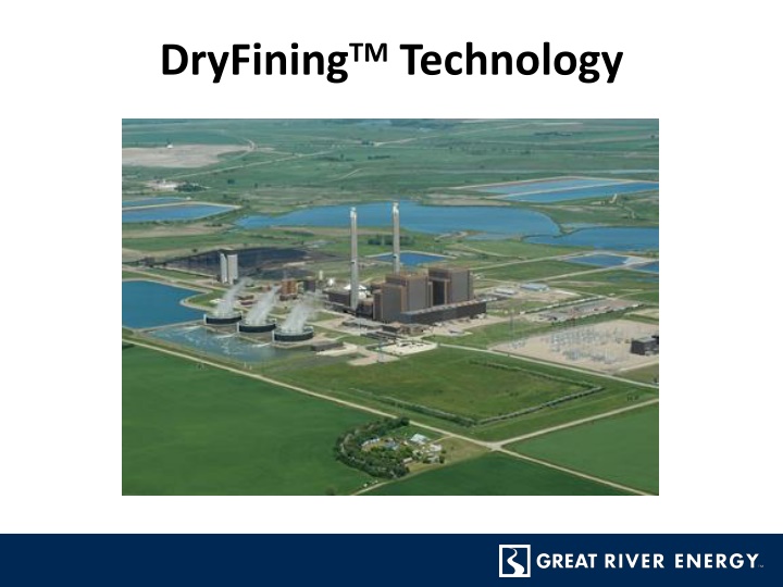 DryFiningTM Technology & Efficiency Improvements