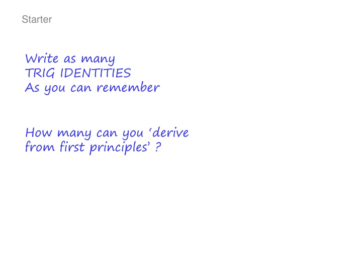 Write as many  TRIG IDENTITIES As you can remember