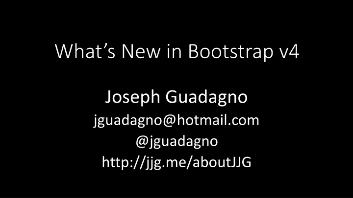 What's New in Bootstrap v4 by Joseph Guadagno