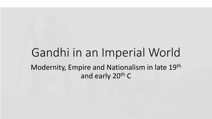 Gandhi in an Imperial World: Modernity, Empire, and Nationalism
