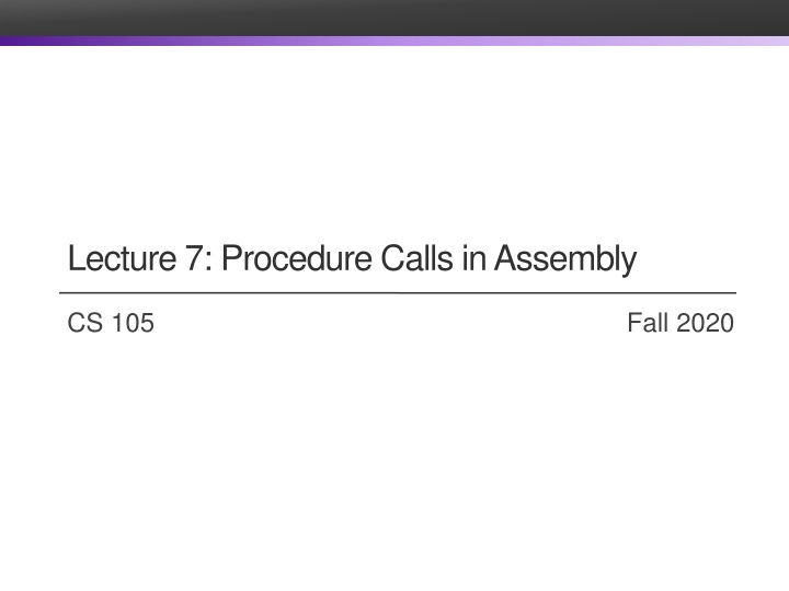 Procedure Calls in Assembly CS 105 Fall 2020