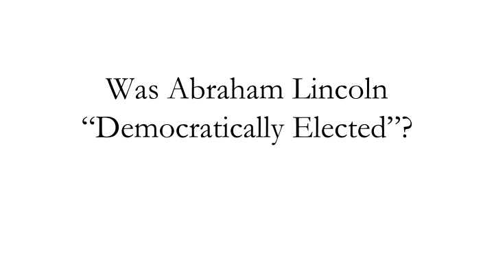 Was Abraham Lincoln Democratically Elected?