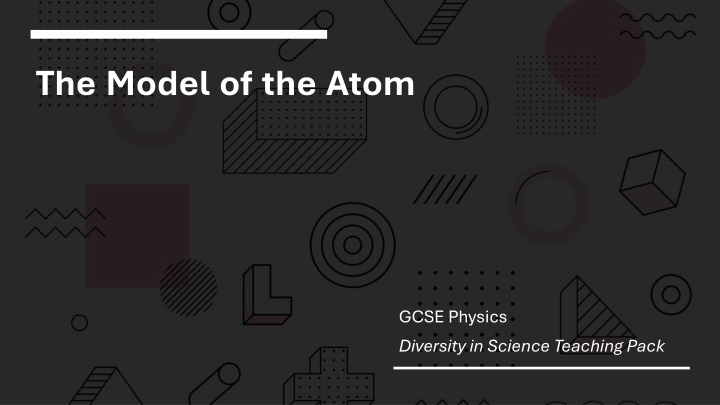 The Model of the Atom: Discovery and Development