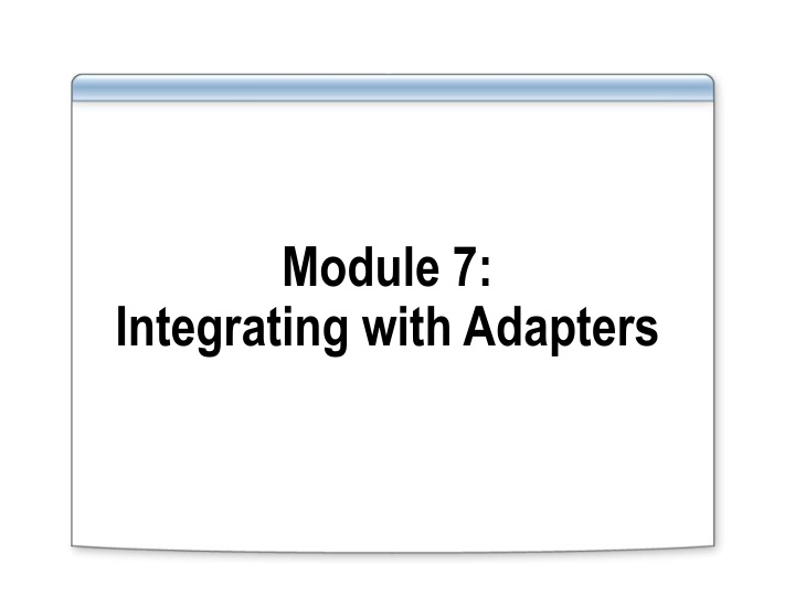 Integrating with BizTalk Adapters Overview Lesson