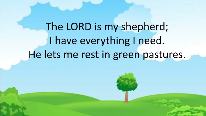 The LORD is my shepherd