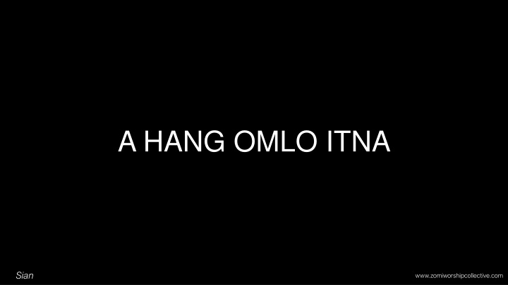 A HANG OMLO ITNA