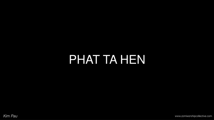 PHAT.TA.HEN Kim Pau - Zomi Worship Collective