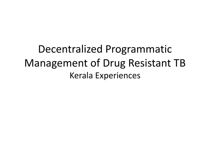 Decentralized Programmatic  Management of Drug Resistant TB