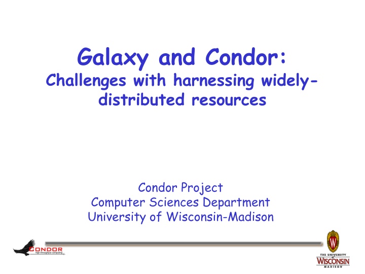 Challenges in Harnessing Widely-Distributed Resources: Galaxy, Condor, and Solutions