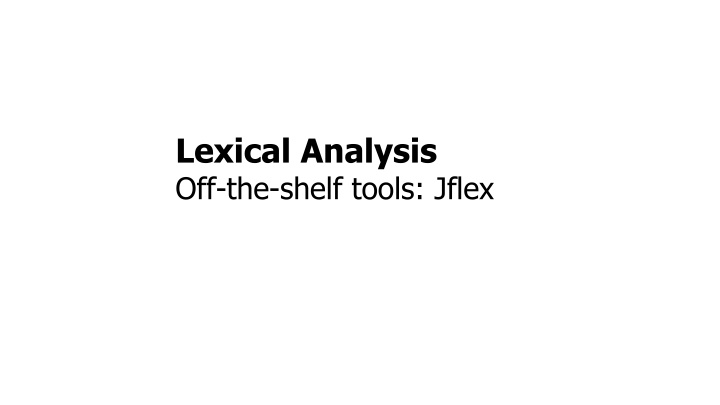 Lexical Analysis Off-the-shelf Tools: JFlex