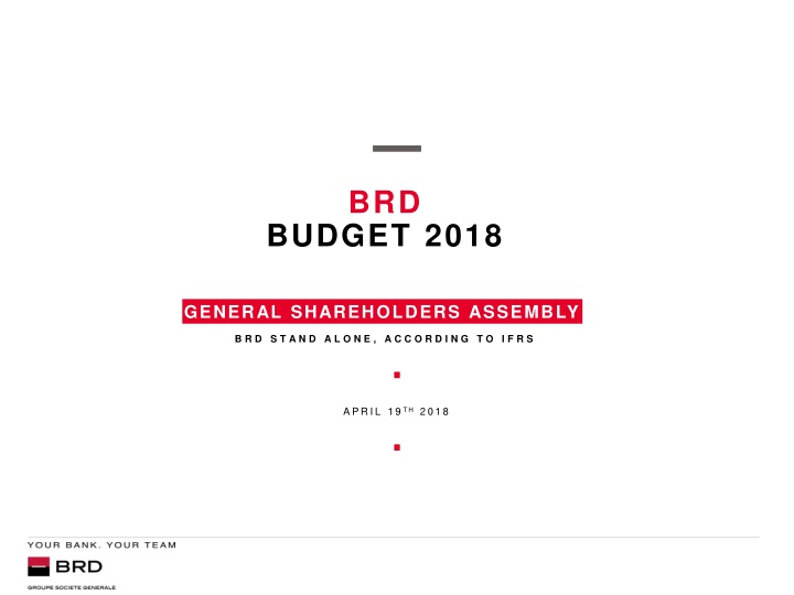 BRDBUDGET 2018 GENERAL SHAREHOLDERS ASSEMBLY B.R.D.S.T.A.N.D.A.L.O.N.E.