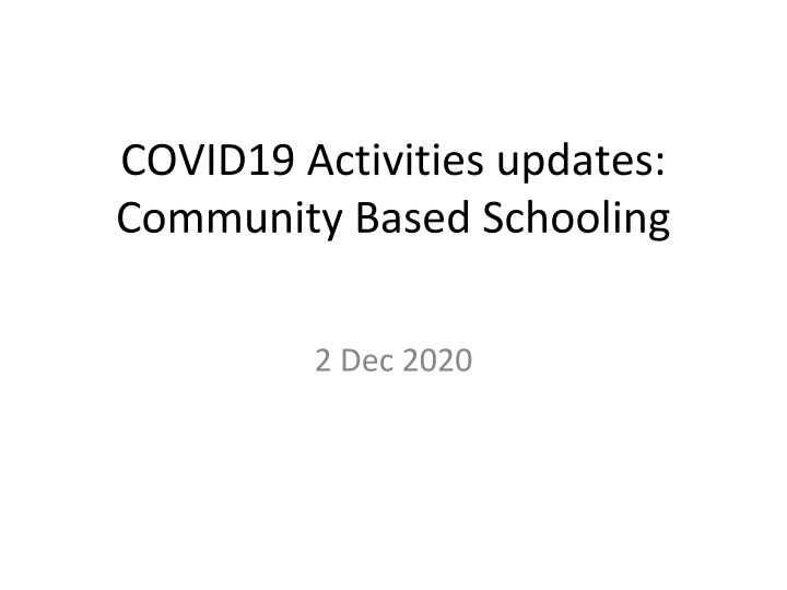 COVID19 Activities updates:  Community Based Schooling