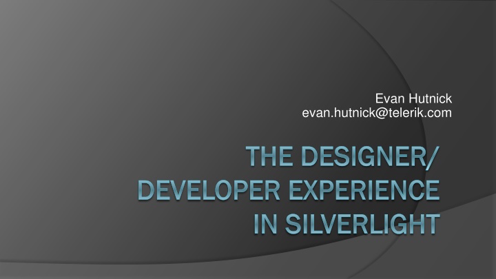 Evan Hutnick - Designer and Developer Experience in Silverlight