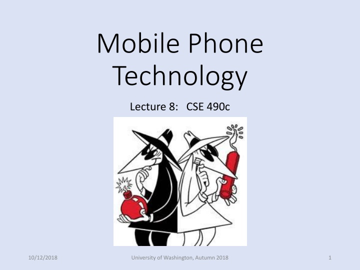 Mobile Phone Technology Lecture 8: CSE 490c 10/12/2018 at University of Washington