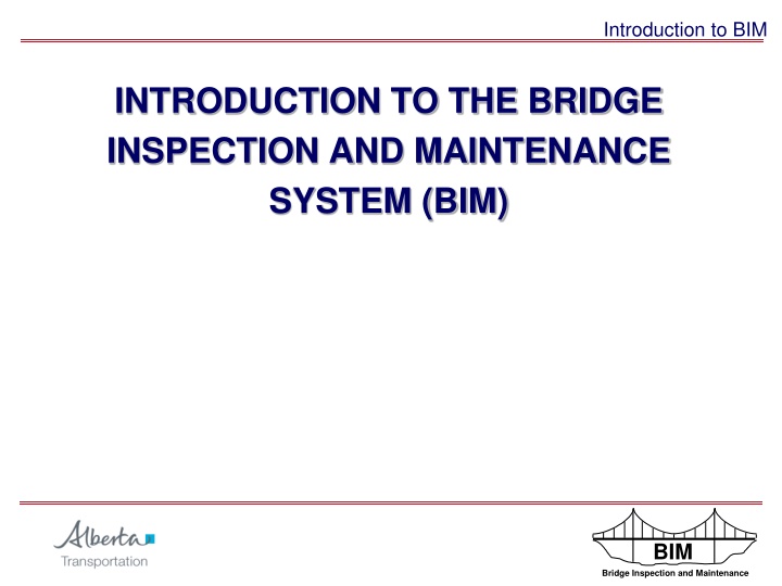 INTRODUCTION TO THE BRIDGE  INSPECTION AND MAINTENANCE  SYSTEM (BIM)