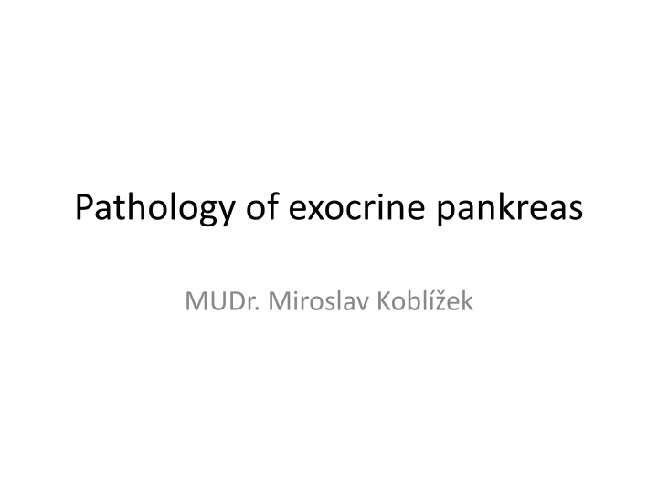 Pathology of exocrine pankreas