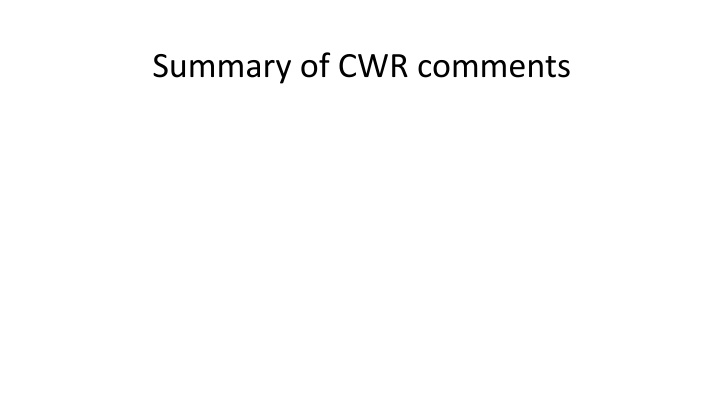 Summary of CWR comments