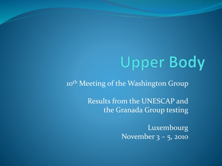 10th Meeting of the Washington Group Results - Upper Body and ICF Domain Objective