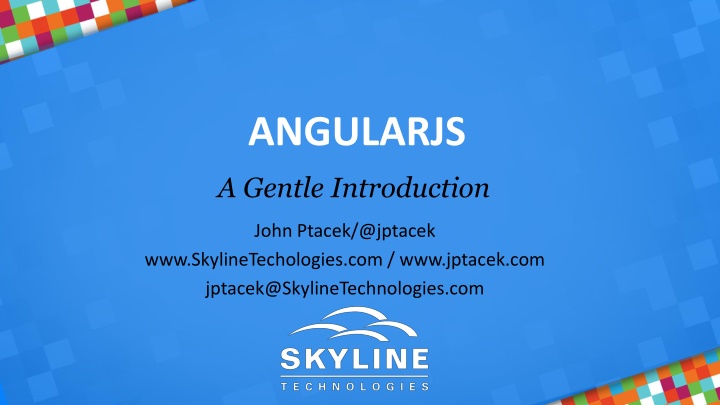 A Gentle Introduction to AngularJS by John Ptacek at Skyline Technologies