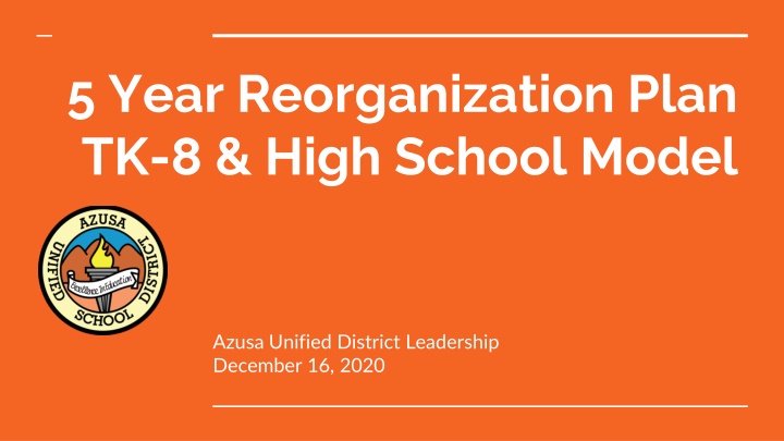 5 Year Reorganization Plan  TK-8 & High School Model