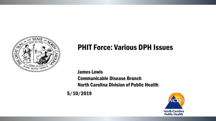 PHITForce: Various DPH Issues - Communicable Disease Branch North Carolina Division of Public Health