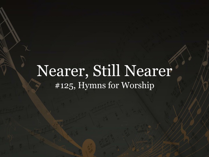 Nearer, Still Nearer - Hymns of Worship