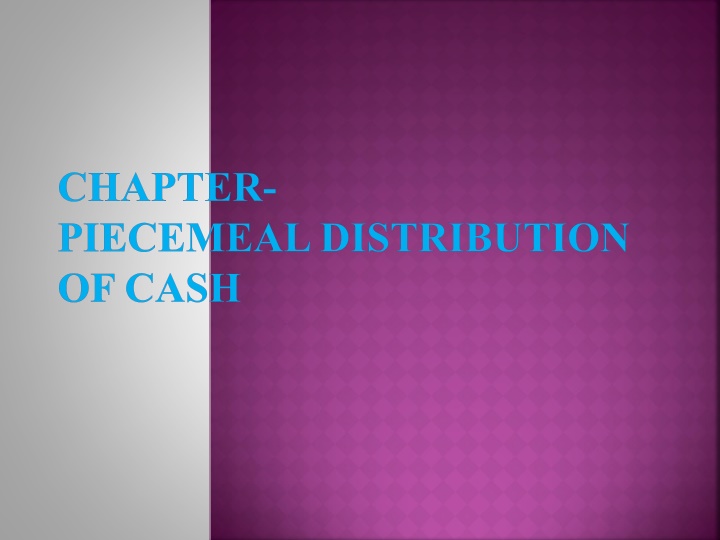 CHAPTER- PIECEMEAL DISTRIBUTION  OF CASH