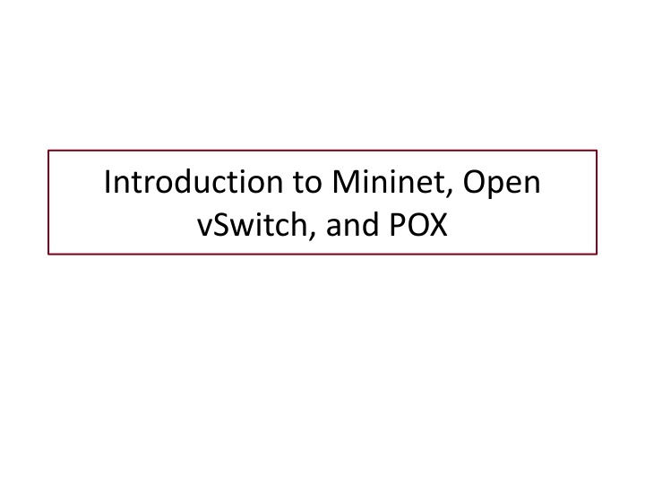 Introduction to Mininet, Open vSwitch, and POX