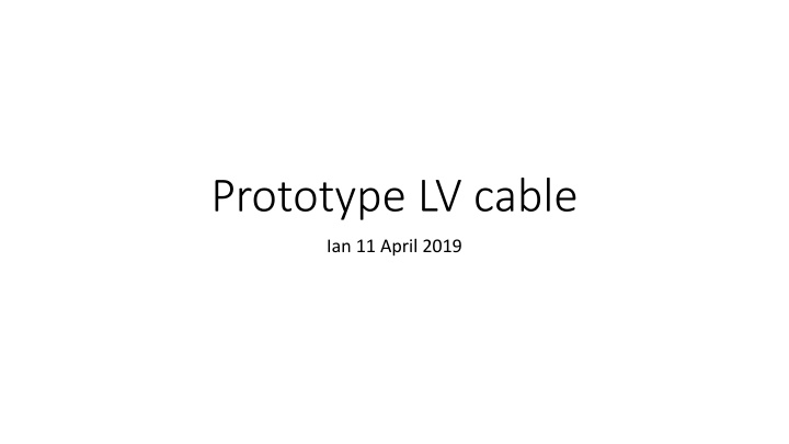 Prototype LV cable