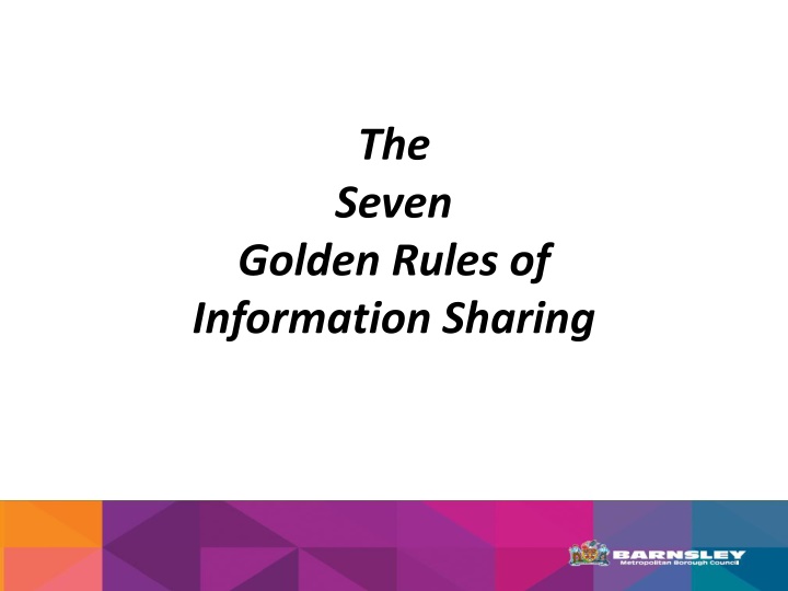 The  Seven  Golden Rules of  Information Sharing