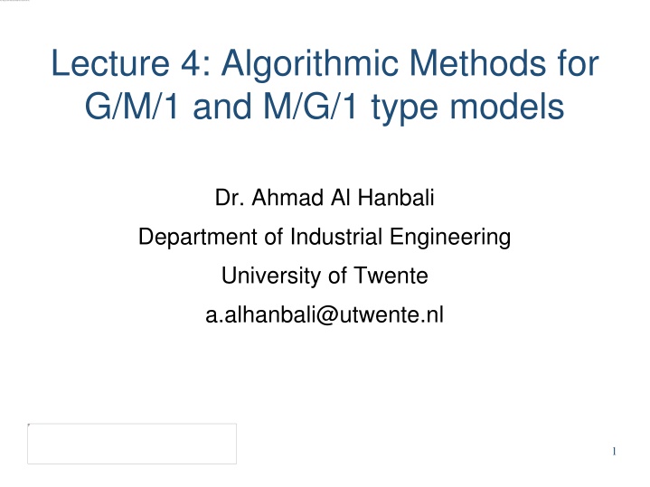Lecture 4: Algorithmic Methods for  G/M/1 and M/G/1 type models