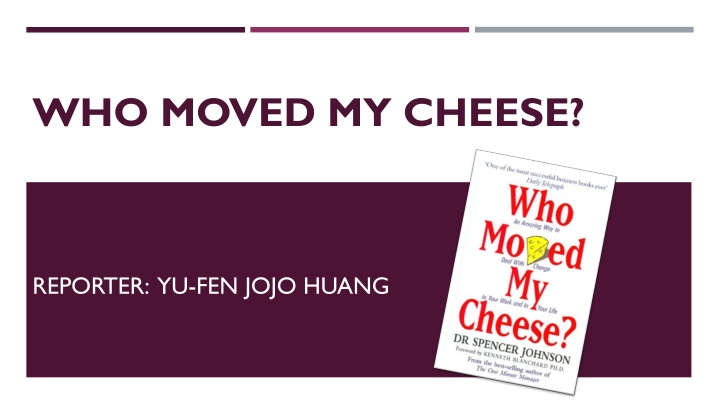 WHO MOVED MY CHEESE?