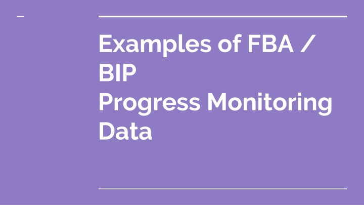 Examples of FBA/BIP Progress Monitoring Data in School