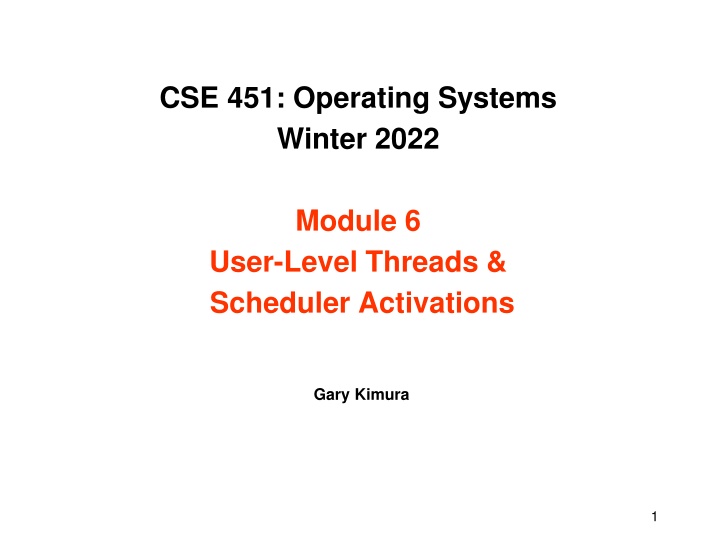 Operating Systems Winter 2022 Module 6: User-Level Threads & Scheduler Activations