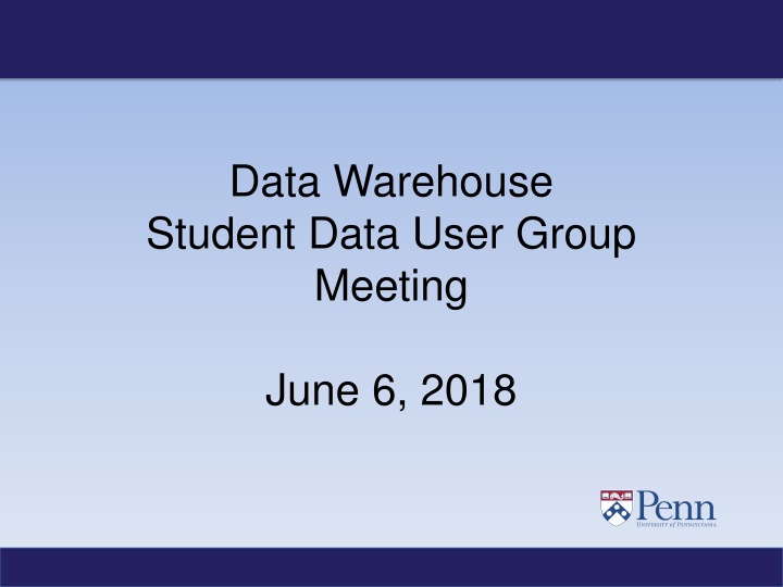 Data Warehouse Student Group Meeting June 6, 2018