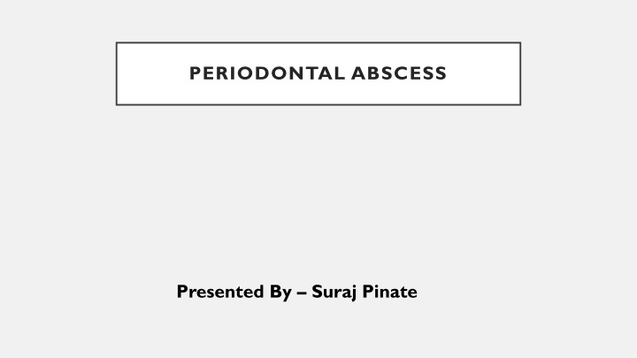 PERIODONTAL ABSCESS Presented By