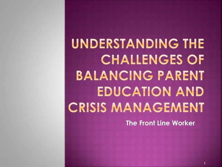 Challenges of Balancing Parent Education & Crisis Management