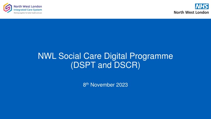 NWL Social Care Digital Programme (DSPT and DSCR) Overview