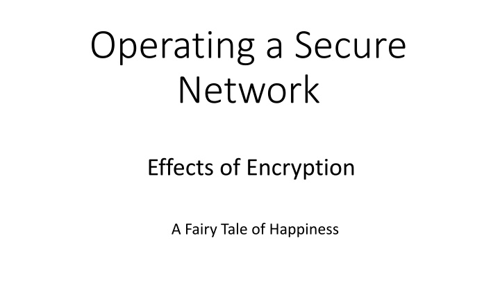 Operating a Secure Network: Effects of Encryption