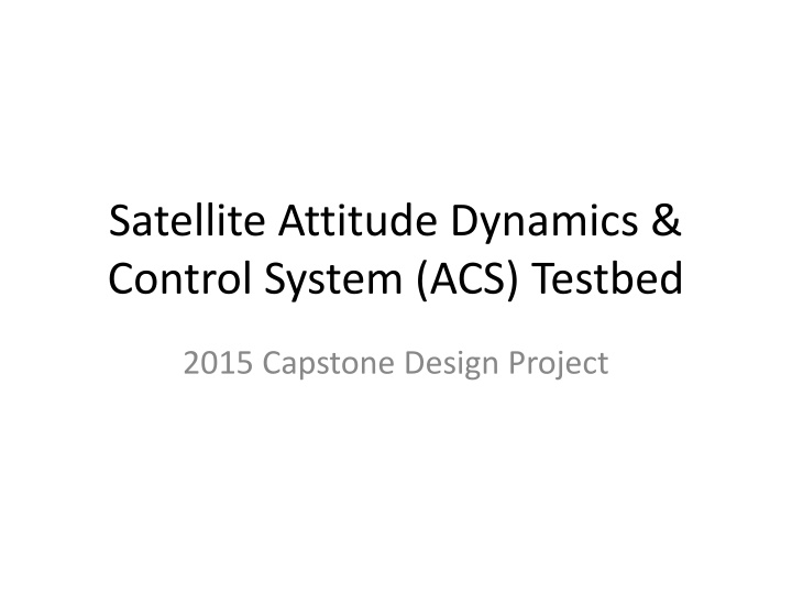 Satellite Attitude Dynamics & Control System (ACS) Testbed