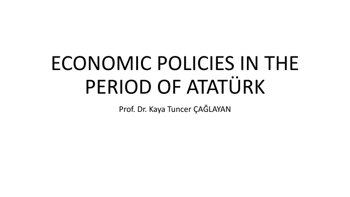 ECONOMIC POLICIES IN THE PERIOD OF ATATURK