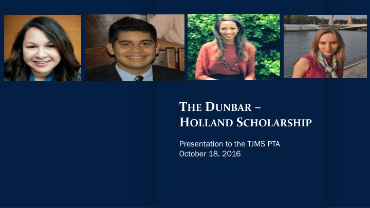 THE DUNBAR HOLLAND SCHOLARSHIP Presentation to the TJMS PTA