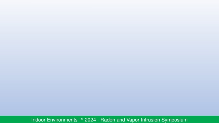 Indoor Environments TM2024 Radon and Vapor Intrusion Symposium