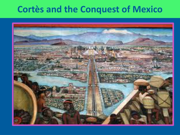 Cortès and the Conquest of Mexico