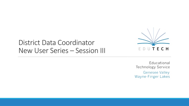 District Data Coordinator New User Series Session III
